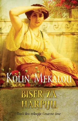 biser za harpiju treći deo trilogije cezarove žene kolin mekalou