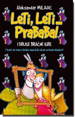 leti, leti prababa i druge bračne igre aleksandar milajić