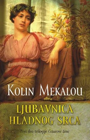 ljubavnica hladnog srca prvi deo trilogije cezarove žene kolin mekalou