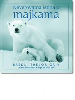 neverovatna istina o majkama bredli trevor griv