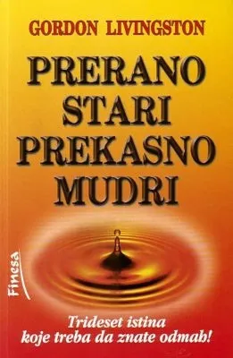 prerano stari, prekasno mudri gordon livingston