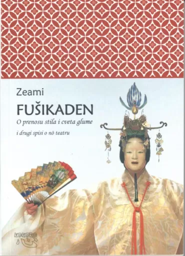 fušikaden o prenosu stila i cveta glume i drugi spisi o no tetaru kanze motokijo zeami