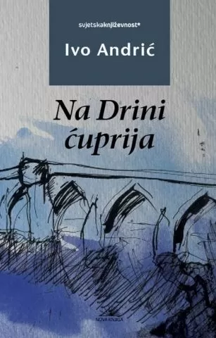 na drini ćuprija ivo andrić