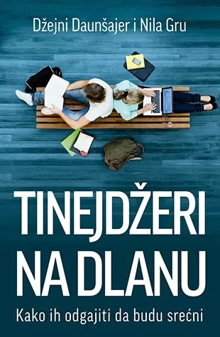 tinejdžeri na dlanu kako ih odgajiti da budu srećni nila gru džejni daunšajer