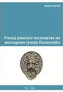 uticaj rimskog pesništva na melodrame junija palmotića ivana arsić