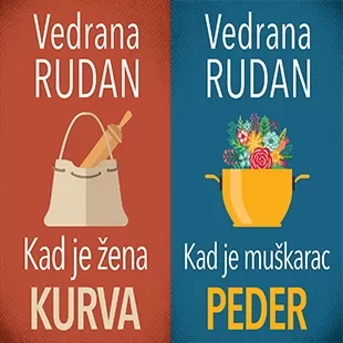 kad je žena kurva kad je muškarac peder vedrana rudan