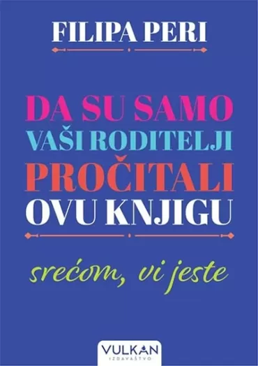 da su samo vaši roditelji pročitali ovu knjigu srećom, vi jeste filipa peri