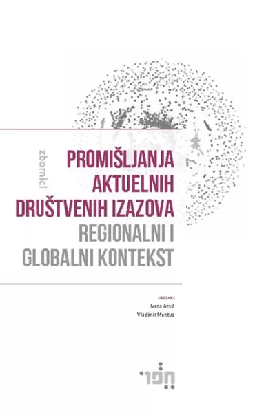 promišljanja aktuelnih društvenih izazova regionalni i globalni kontekst ivana arsić vladimir mentus