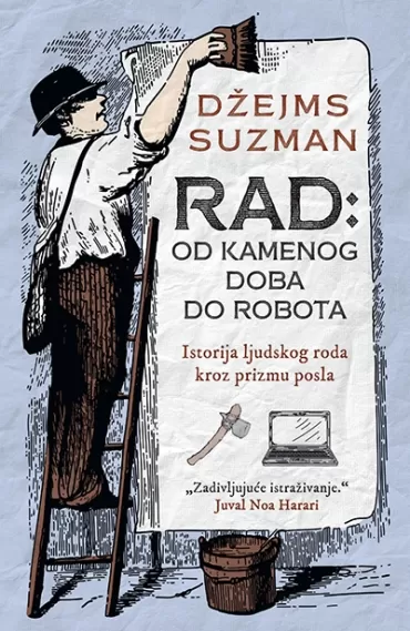rad od kamenog doba do robota džejms suzman