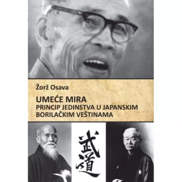 umeće mira princip jedinstva u japanskim borilačkim veštinama žorž osava