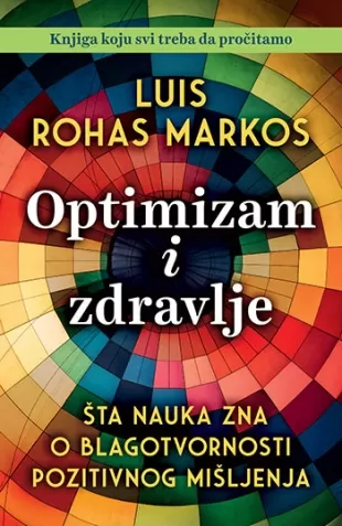 optimizam i zdravlje šta nauka zna o blagotvornosti pozitivnog mišljenja luis rohas markos