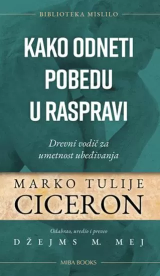 kako odneti pobedu u raspravi marko tulije ciceron