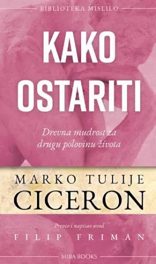 kako ostariti drevna mudrost za drugu polovinu života marko tulije ciceron