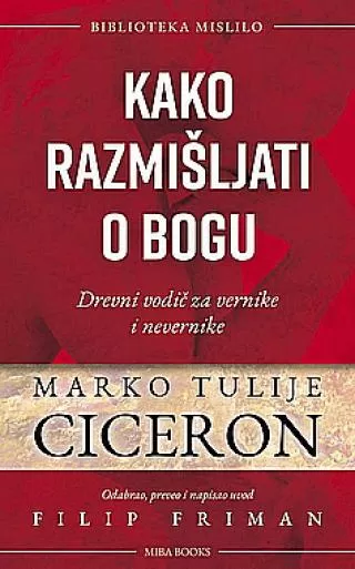 kako razmišljati o bogu drevni vodič za vernike i nevernike marko tulije ciceron
