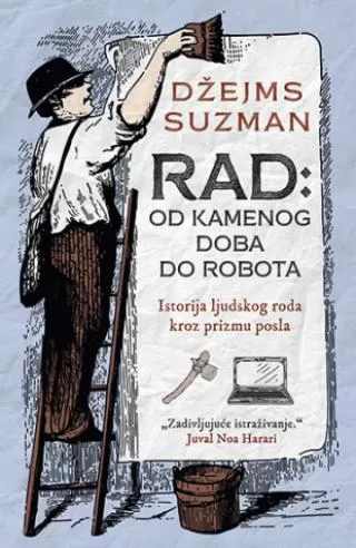 rad od kamenog doba do robota džejms suzman
