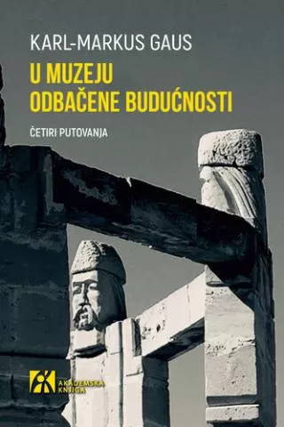u muzeju odbačene budućnosti četiri putovanja karl markus gaus