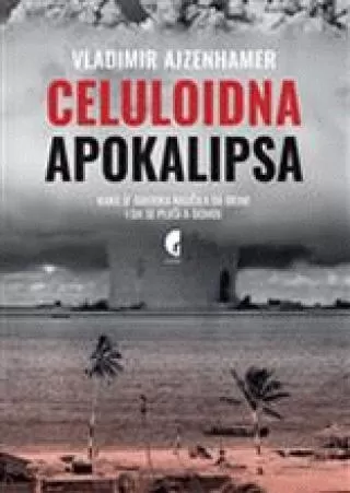 celuloidna apokalipsa kako je amerika naučila da brine i da se plaši a bombe vladimir ajzenhamer