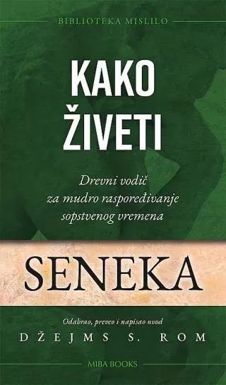 kako živeti drevni vodič za mudro raspoređivanje sopstvenog vremena lucije anej seneka