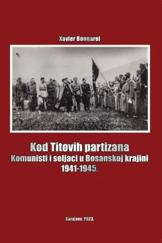 kod titovih partizana komunisti i seljaci u bosanskoj krajini 1941 1945 xavier bougarel
