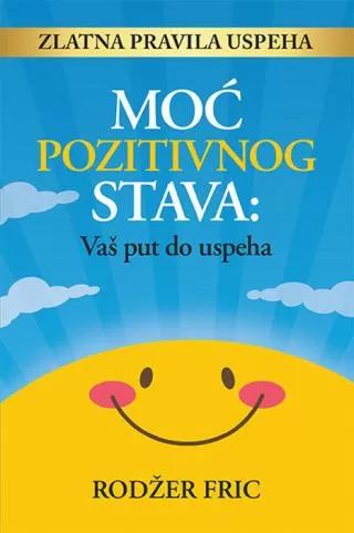 moć pozitivnog stava vaš put ka uspehu rodžer fric