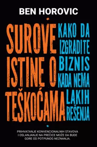 surove istine o teškoćama kako da izgradite biznis kada nema lakih rešenja ben horovic