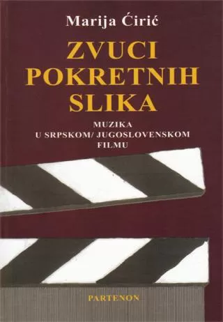zvuci pokretnih slika muzika u srpskom jugoslovenskom filmu marija ćirić