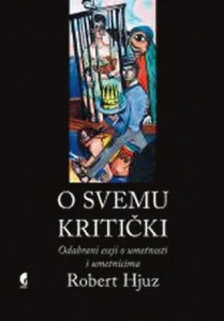 o svemu kritički odabrani eseji o umetnosti i umetnicima robert hjuz