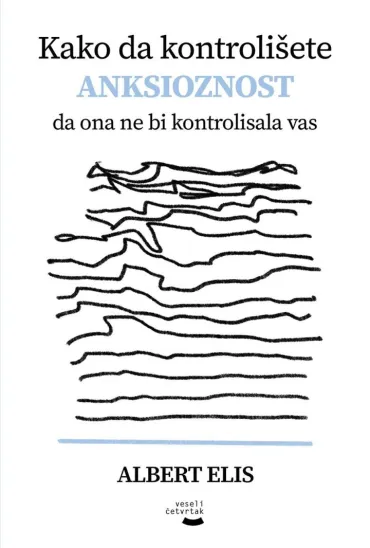 kako da kontrolišete anksioznost da ona ne bi kontrolisala vas albert elis