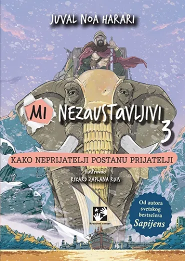 mi nezaustavljivi 3 kako neprijatelji postanu prijatelji juval noa harari